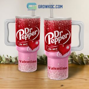 Dr Pepper Is My Valentine 40oz Tumbler