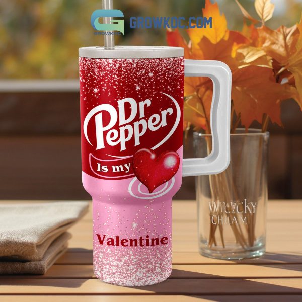 Dr Pepper Is My Valentine 40oz Tumbler