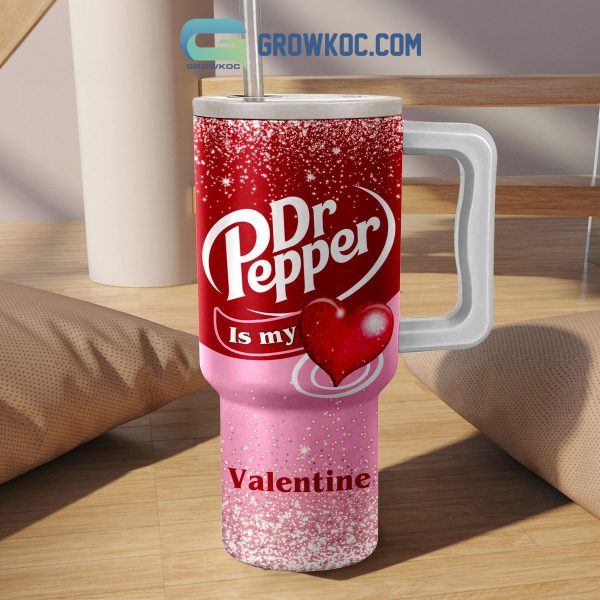 Dr Pepper Is My Valentine 40oz Tumbler