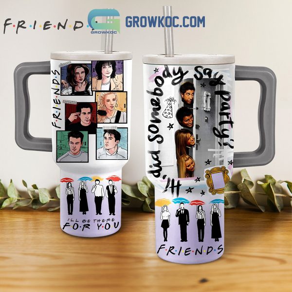 Friends Be There For You 40oz Tumbler
