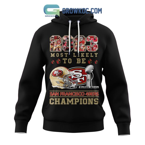 San Francisco 49ers 2023 Most Likely To Be Champions Hoodie Shirts