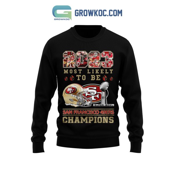 San Francisco 49ers 2023 Most Likely To Be Champions Hoodie Shirts