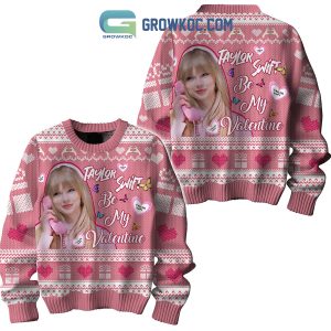 Taylor Swift Be My Valentine Ugly Sweater