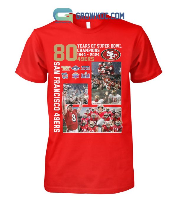 San Francisco 49ers 80 Years Of Super Bowl Champions 1944 2024 T Shirt
