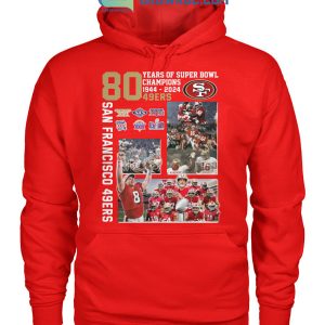 San Francisco 49ers 80 Years Of Super Bowl Champions 1944 2024 T Shirt