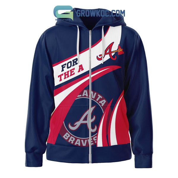 Atlanta Braves For The A Fan Hoodie Shirts