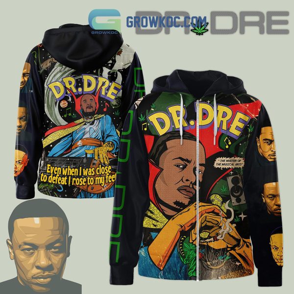 Dr. Dre Even When I was Close To Defeat I Rose To My Feet Hoodie Shirts