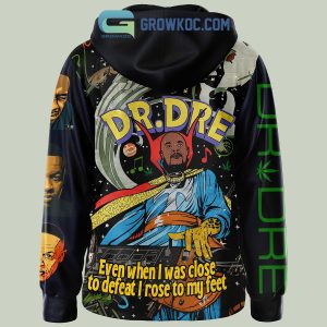 Dr. Dre Even When I was Close To Defeat I Rose To My Feet Hoodie Shirts