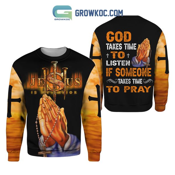 God Take Time To Listen If Someone Takes Time To Pray Hoodie Shirts