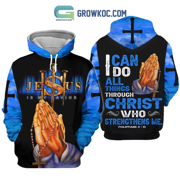 Jesus Is My Savior I Can Do All Things Through Christ Blue Design Hoodie Shirts