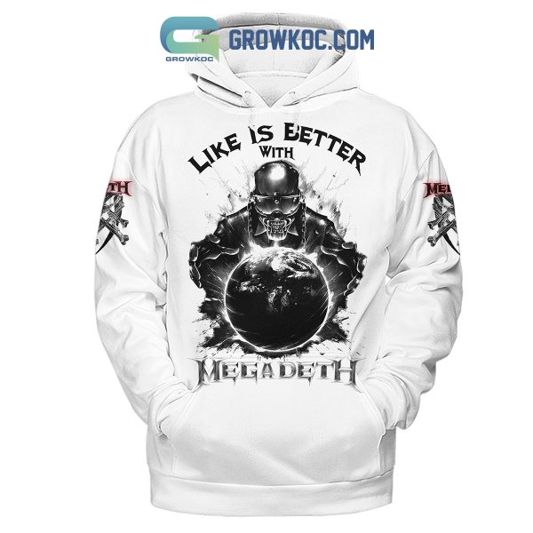 Megadeth Life Is Better With Megadeth Hoodie Shirts White Version