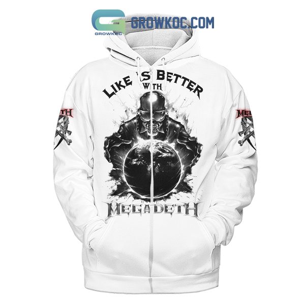 Megadeth Life Is Better With Megadeth Hoodie Shirts White Version