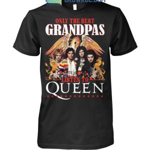 Only The Best Granpas Listen To Queen T-Shirt