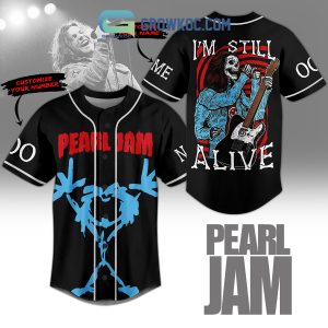 Pearl Jam I’m Still Alive Personalized Baseball Jersey