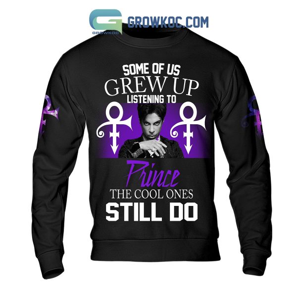 Prince Some Of Us Grew Up Listening To Prince The Cool Ones Still Do Hoodie Shirts