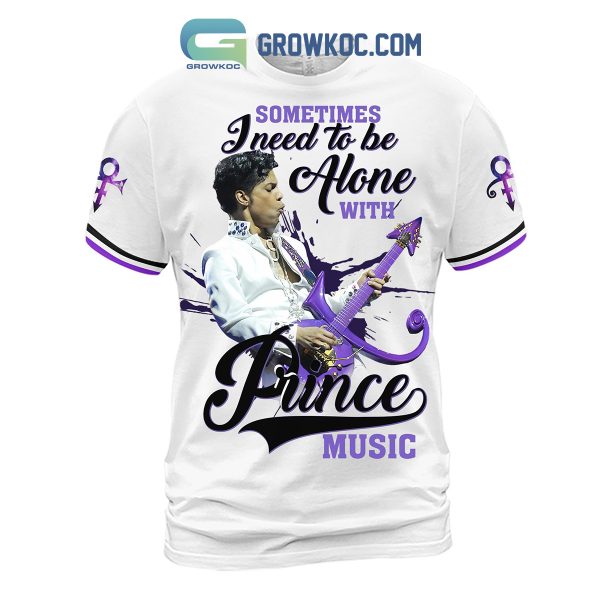 Prince Sometimes I Need To Be Alone With Prince Music Hoodie Shirts