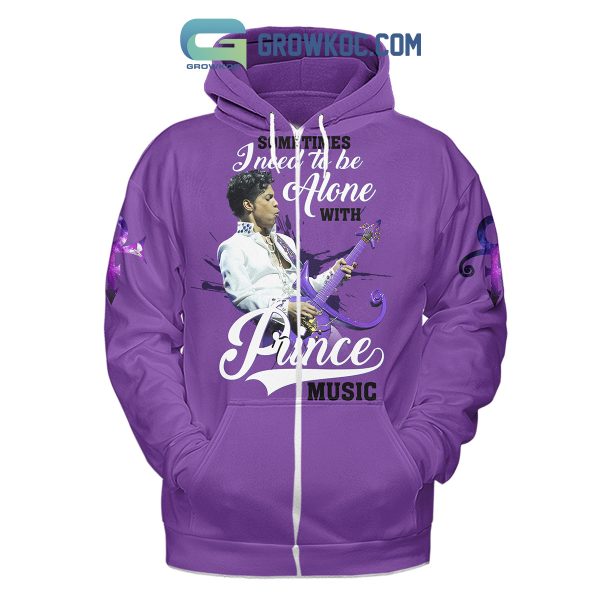 Prince Sometimes I Need To Be Alone With Prince Music Hoodie Shirts