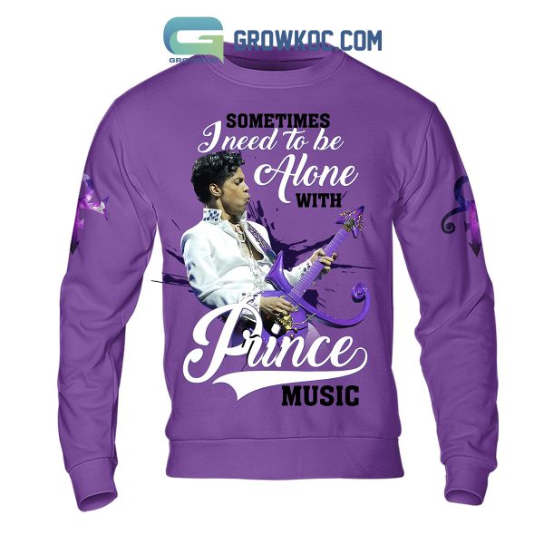 Prince Sometimes I Need To Be Alone With Prince Music Hoodie Shirts