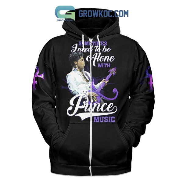 Prince Sometimes I Need To Be Alone With Prince Music Hoodie Shirts