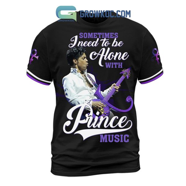 Prince Sometimes I Need To Be Alone With Prince Music Hoodie Shirts