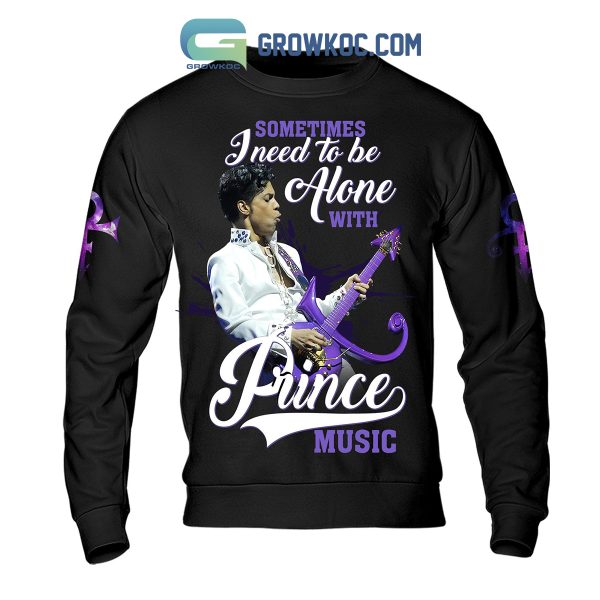 Prince Sometimes I Need To Be Alone With Prince Music Hoodie Shirts