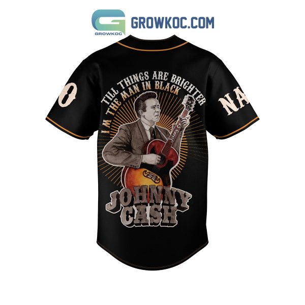 Till Things Are Brighter I’m The Man In Black Johnny Cash Personalized Baseball Jersey