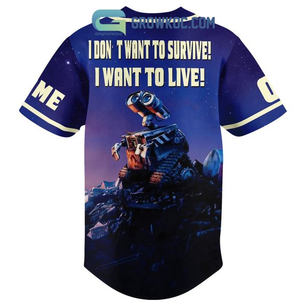 Wall-E I Don’t Want To Survive I Want To Live Fan Personalized Baseball Jersey
