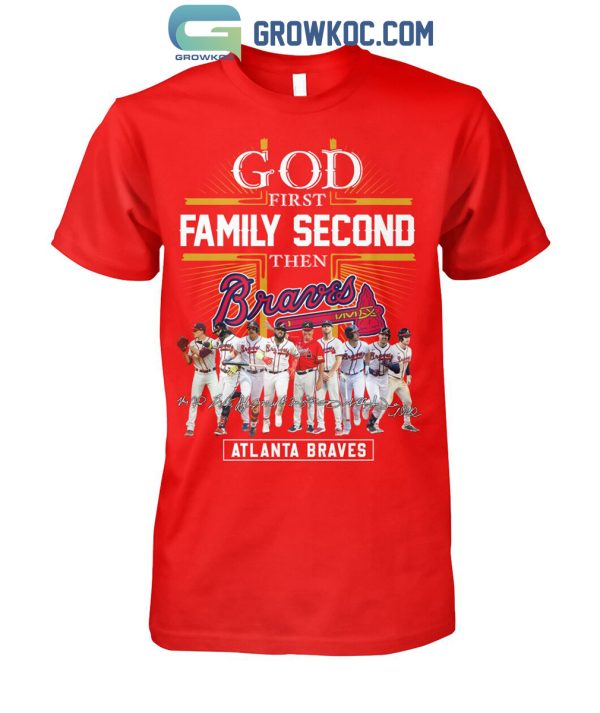 Atlanta Braves God First Family Second Then Baseball Fan T-Shirt