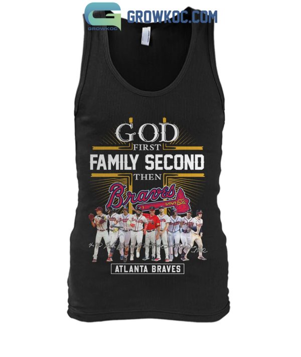 Atlanta Braves God First Family Second Then Baseball Fan T-Shirt