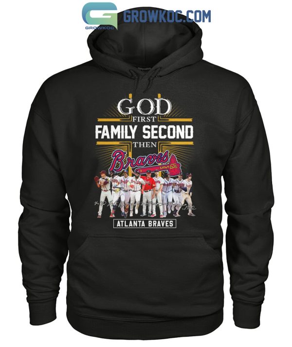 Atlanta Braves God First Family Second Then Baseball Fan T-Shirt