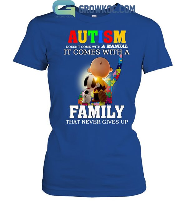 Autism Doesn’t Come With A Manual It Comes With A Family That Never Gives Up T Shirt