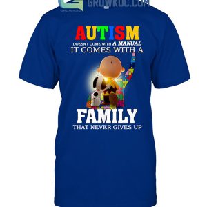 Autism Doesn’t Come With A Manual It Comes With A Family That Never Gives Up T Shirt