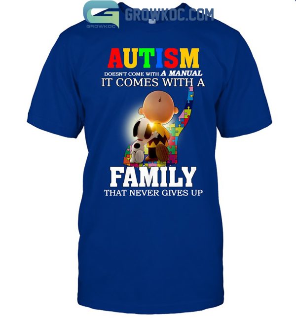 Autism Doesn’t Come With A Manual It Comes With A Family That Never Gives Up T Shirt