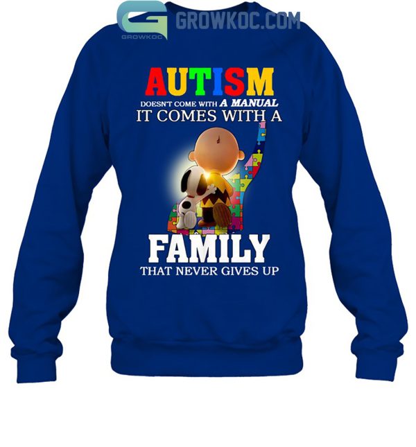 Autism Doesn’t Come With A Manual It Comes With A Family That Never Gives Up T Shirt