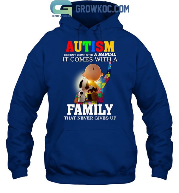 Autism Doesn’t Come With A Manual It Comes With A Family That Never Gives Up T Shirt