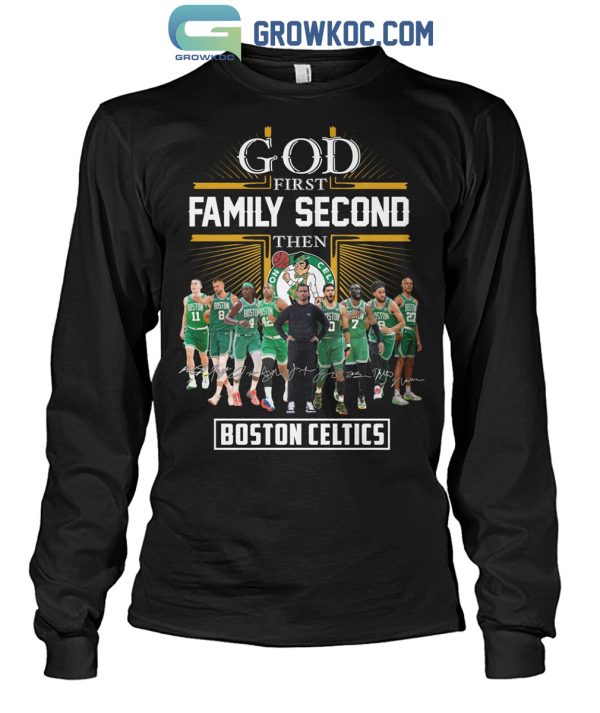 Boston Celtics God First Family Second Then Basketball Fan T-Shirt