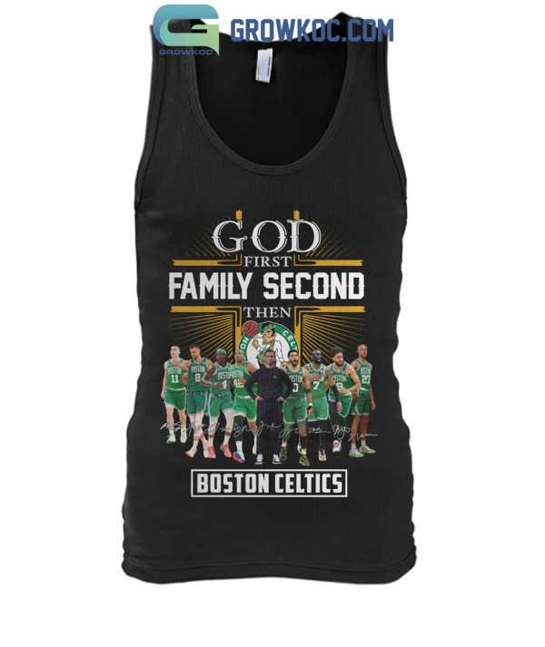 Boston Celtics God First Family Second Then Basketball Fan T-Shirt
