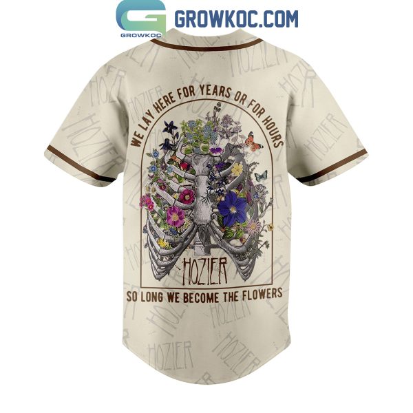 Hozier We Lay Here For Year Or For Hours So Long We Become The Flowers Personalized Baseball Jersey