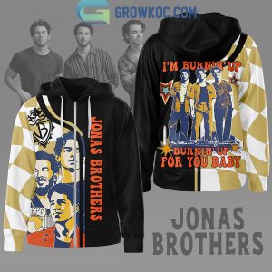 Jonas Brothers I’m Burnin’ Up For You Baby Hoodie Shirts