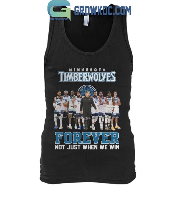 Minnesota Timberwolves Fan Forever Not Just When We Win T-Shirt