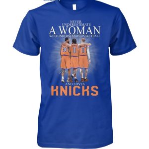 Never Underestimate A Woman Who Understands Basketball And Loves New York Knicks T-Shirt