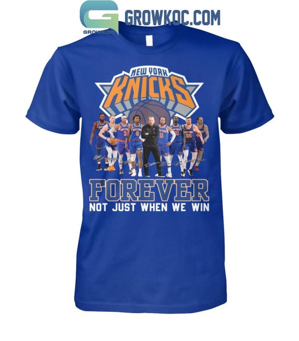 New York Knicks Men’s Basketball Forever Fan Not Just When We Win T-Shirt