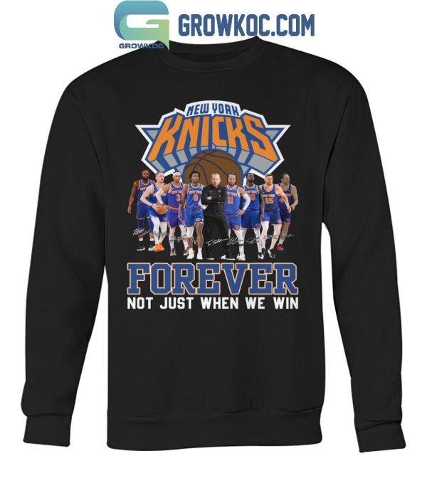 New York Knicks Men’s Basketball Forever Fan Not Just When We Win T-Shirt