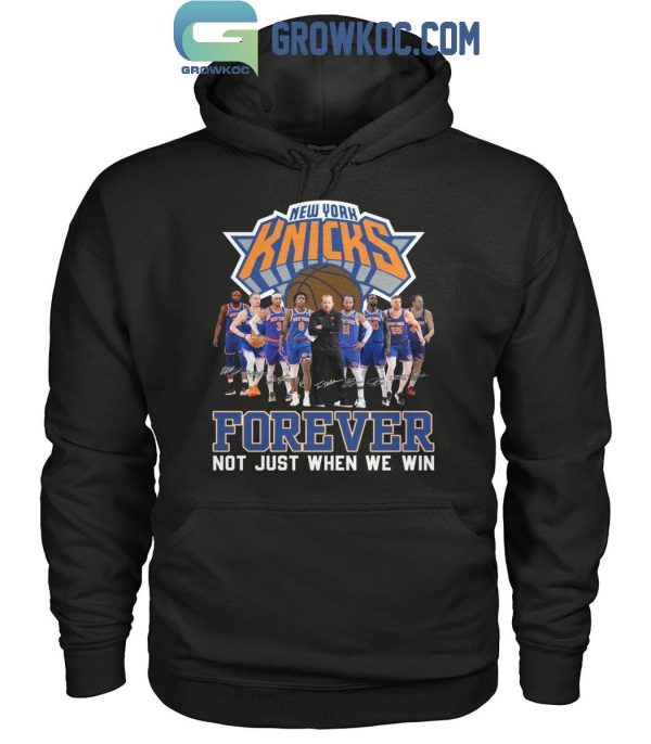 New York Knicks Men’s Basketball Forever Fan Not Just When We Win T-Shirt