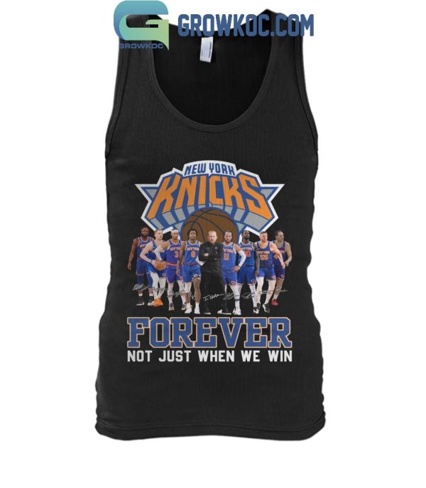 New York Knicks Men’s Basketball Forever Fan Not Just When We Win T-Shirt