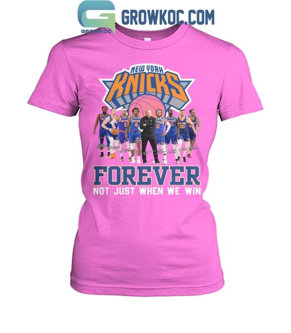 New York Knicks Men’s Basketball Forever Fan Not Just When We Win T-Shirt