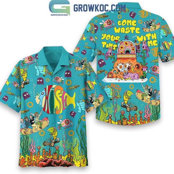 Phish Rock Band Come Waste Your Time With Me Hawaiian Shirts