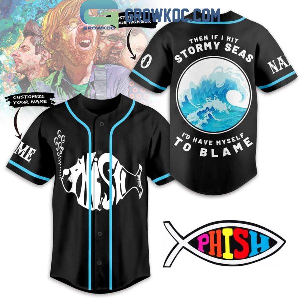 Phish Then If It Hit Stormy Seas I Blame Myself Personalized Baseball Jersey