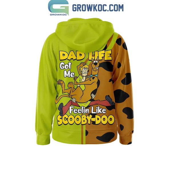 Scooby-Doo Dad Life Got Me Feelin Like Scooby-Doo Hoodie Shirts
