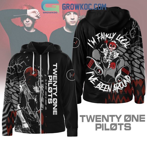 Twenty One Pilots I’m Fairly Local I’ve Been Around Hoodie Shirts